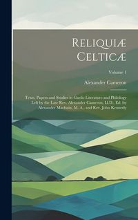 Produktbild: Reliqui&aelig; Celtic&aelig;: Texts, Papers and Studies in Gaelic Literature and Philology Left by the Late Rev. Alexander Cameron, Ll.D., Ed. by Al