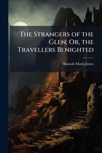 Produktbild: The Strangers of the Glen; Or, the Travellers Benighted