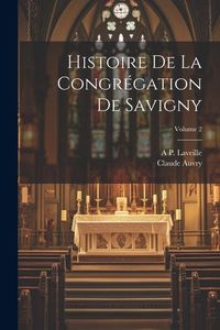 Produktbild: Histoire De La Congr&eacute;gation De Savigny; Volume 2