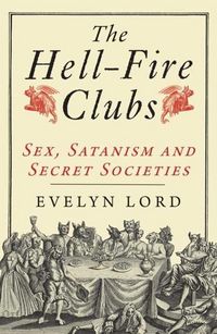 Produktbild: Lord, E: Hellfire Clubs - Sex, Satanism and Secret Societies