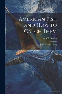 Produktbild: American Fish and how to Catch Them; a Hand-Book for Fishing