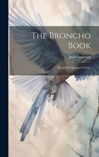 Produktbild: The Broncho Book; Being Buck-Jumps in Verse