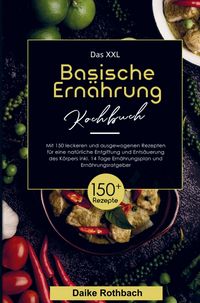 Produktbild: Das XXL Basische Ern&auml;hrung Kochbuch f&uuml;r eine nat&uuml;rliche Entgiftung und Ents&auml;uerung des K&ouml;rpers!