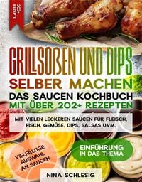 Produktbild: Grillso&szlig;en und Dips selber machen - Das Saucen Kochbuch mit &uuml;ber 202+ Rezepten