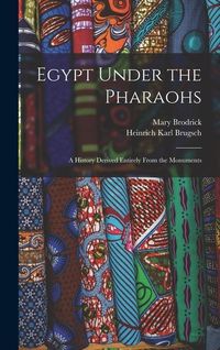 Produktbild: Egypt Under the Pharaohs: A History Derived Entirely From the Monuments