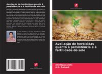 Produktbild: Avalia&ccedil;&atilde;o de herbicidas quanto &agrave; persist&ecirc;ncia e &agrave; fertilidade do solo