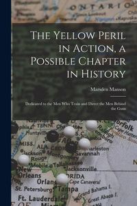 Produktbild: The Yellow Peril in Action, a Possible Chapter in History; Dedicated to the men who Train and Direct the men Behind the Guns