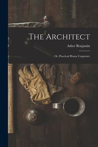 Produktbild: The Architect: Or, Practical House Carpenter