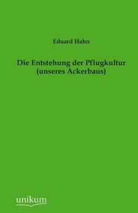 Produktbild: Hahn, E: Entstehung der Pflugkultur (unseres Ackerbaus)