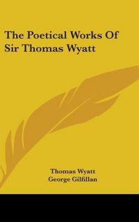 Produktbild: Wyatt, T: Poetical Works Of Sir Thomas Wyatt