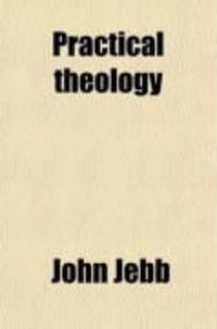 Produktbild: Practical Theology (Volume 2); Comprising Discourses on the Liturgy and Principles of the United Church of England and Ireland; Critical and