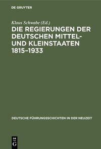 Produktbild: Die Regierungen der deutschen Mittel- und Kleinstaaten 1815-1933