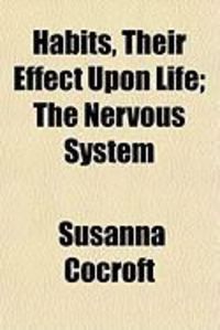 Produktbild: Habits, Their Effect Upon Life; The Nervous System