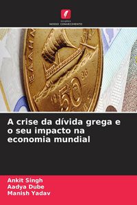Produktbild: A crise da d&iacute;vida grega e o seu impacto na economia mundial