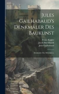 Produktbild: Jules Gailhabaud's Denkm&auml;ler des Baukunst