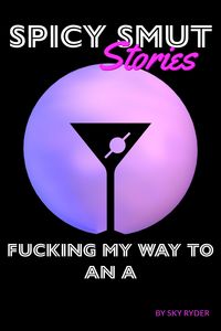 Produktbild: Fucking My Way To An A (Spicy Smut Stories)