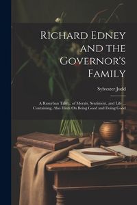 Produktbild: Richard Edney and the Governor's Family: A Rusurban Tale ... of Morals, Sentiment, and Life ... Containing, Also Hints On Being Good and Doing Good