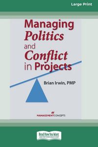 Produktbild: Managing Politics and Conflict in Projects [Large Print 16 Pt Edition]