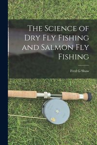 Produktbild: The Science of dry fly Fishing and Salmon fly Fishing