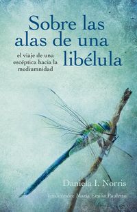 Produktbild: Sobre las alas de una lib&eacute;lula, el viaje de una esc&eacute;ptica hacia la mediumnidad
