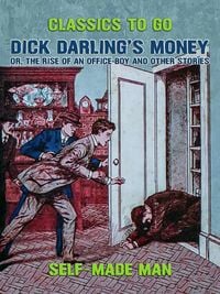 Produktbild: Dick Darling's Money, or, The Rise of an Office Boy and Other Stories