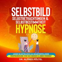 Produktbild: Selbstbild, Selbstbetrachtungen & Selbstbestimmtheit - Hypnose