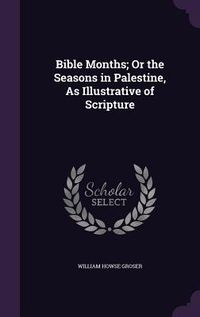 Produktbild: Bible Months; Or the Seasons in Palestine, As Illustrative of Scripture