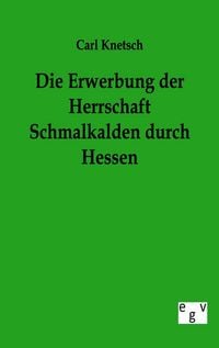 Produktbild: Die Erwerbung der Herrschaft Schmalkalden durch Hessen