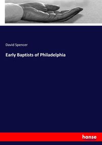 Bild vom Artikel Early Baptists of Philadelphia vom Autor David Spencer