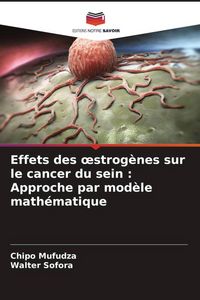 Produktbild: Effets des &iquest;strog&egrave;nes sur le cancer du sein : Approche par mod&egrave;le math&eacute;matique