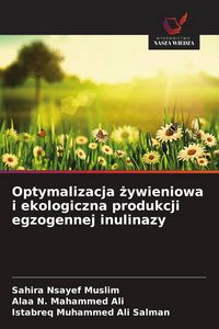 Produktbild: Optymalizacja &iquest;ywieniowa i ekologiczna produkcji egzogennej inulinazy