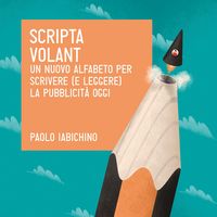 Produktbild: Scripta volant. Un nuovo alfabeto per scrivere (e leggere) la pubblicit&agrave; di oggi