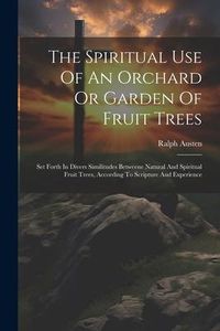 Produktbild: The Spiritual Use Of An Orchard Or Garden Of Fruit Trees