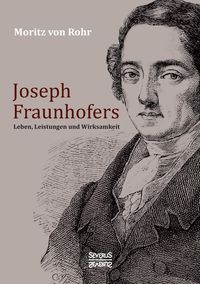 Produktbild: Joseph Fraunhofers Leben, Leistungen und Wirksamkeit