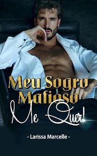 Produktbild: Meu Sogro Mafioso, Me Quer!: Une Romance Mafieuse Torride