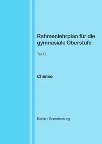 Produktbild: Rahmenlehrplan f&uuml;r die gymnasiale Oberstufe - Chemie - Teil C - Jahrgangsstufen 11-13 (Berlin/Brandenburg)