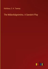 Produktbild: The M&aacute;lavik&aacute;gnimitra. A Sanskrit Play