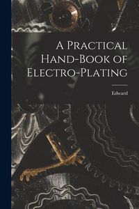 Produktbild: A Practical Hand-book of Electro-plating
