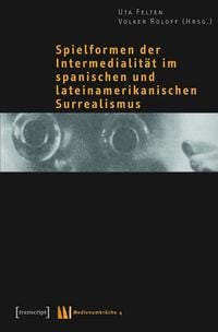 Produktbild: Spielformen der Intermedialit&auml;t im spanischen und lateinamerikanischen Surrealismus