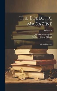 Produktbild: The Eclectic Magazine: Foreign Literature; Volume 36