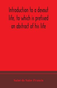 Produktbild: Introduction To A Devout Life, To Which Is Prefixed An Abstract Of His Life