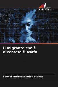 Produktbild: Il migrante che &egrave; diventato filosofo