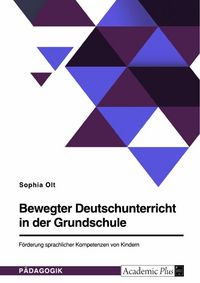 Produktbild: Bewegter Deutschunterricht in der Grundschule. F&ouml;rderung sprachlicher Kompetenzen von Kindern