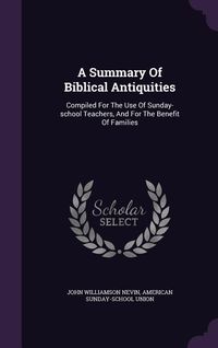 Produktbild: A Summary Of Biblical Antiquities: Compiled For The Use Of Sunday-school Teachers, And For The Benefit Of Families