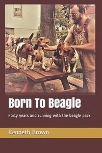 Produktbild: Born To Beagle: Forty years and running with the beagle pack