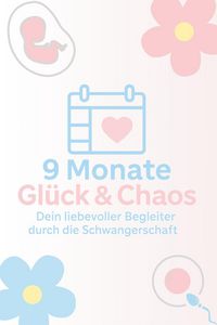 Produktbild: 9 Monate Gl&uuml;ck & Chaos - Dein liebevoller Begleiter in der Schwangerschaft