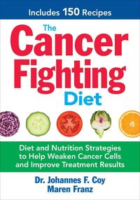 Bild vom Artikel The Cancer Fighting Diet: Diet and Nutrition Strategies to Help Weaken Cancer Cells and Improve Treatment Results vom Autor Johannes F. Coy