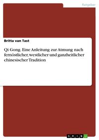 Produktbild: Qi Gong. Eine Anleitung zur Atmung nach fern&ouml;stlicher, westlicher und ganzheitlicher chinesischer Tradition