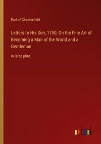 Produktbild: Letters to His Son, 1750; On the Fine Art of Becoming a Man of the World and a Gentleman