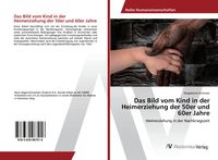 Produktbild: Das Bild vom Kind in der Heimerziehung der 50er und 60er Jahre